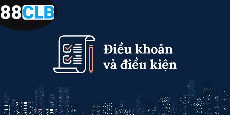 Điều Khoản Và Điều Kiện - Bảo Vệ Quyền Lợi Người Chơi 88CLB 1 hieu-ro-dieu-khoan-va-dieu-kien