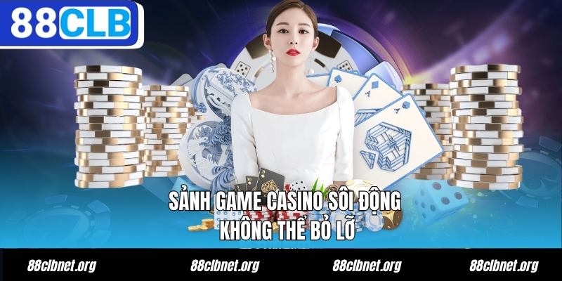 88CLB Tbsah - Trang Chủ 88CLB.COM Uy Tín Chính Thức 2026 14 Sảnh game casino sôi động không thể bỏ lỡ